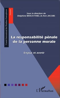 La responsabilité pénale de la personne morale - enjeux et avenir