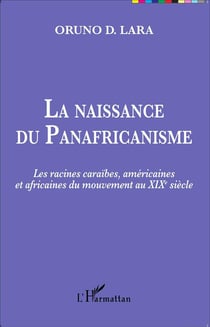 Naissance du panafricanisme - les racines caraïbes américaines et africaines du mouvement du XIXe siècle