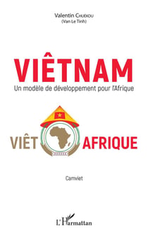 Viêtnam, un modèle de développement pour l'Afrique Viêt-Afrique