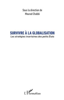Survivre à la globalisation - les stratégies incertaines des petits Etats