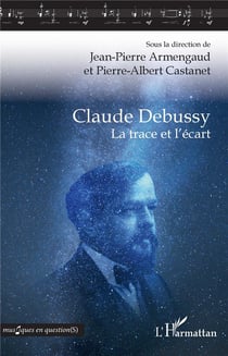Claude Debussy - la trace et l'écart