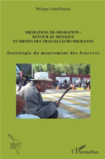 Migration, dé-migration : retour au Mexique et droits des travailleurs migrants - sociologie du mouvement des braceros