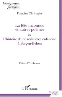 La fête inconnue et autres poèmes : ou l'histoire d'une résistance enfantine à Bergen-Belsen