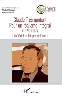 Claude Tresmontant, pour un réalisme intégral (1925-1997) "la vérité ne fait pas violence"