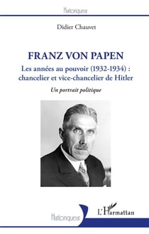 Franz Von Papen, les années au pouvoir (1932-1934) : chancelier et vice-chancelier de Hitler - un portrait politique