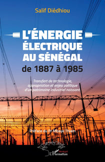 L'énergie électrique au Sénégal de 1887 à 1985 : transfert de technologie, appropriation et enjeu politique d'un patrimoine naissant