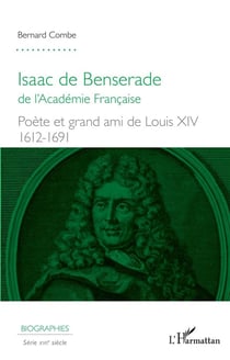 Isaac de Benserade de l'Academie française - poète et grand amis de Louis XIV, 1612-1691