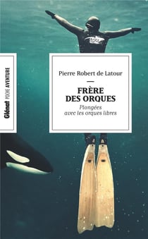 Frère des orques : En apnée avec les orques libres