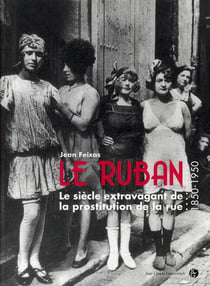 Le ruban - le siècle extravagant de la prostitution de rue (1850-1950)