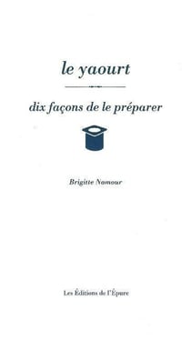 Dix façons de le préparer : le yaourt