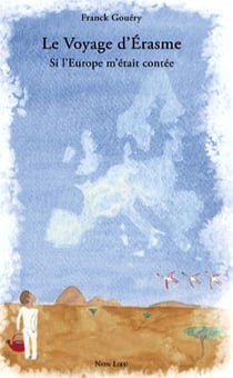Le voyage d'Érasme : Si l'Europe m'était contée