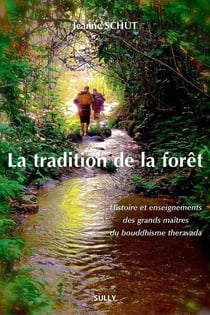 La tradition de la forêt - histoire et enseignements des grands maîtres du bouddhisme Theravada