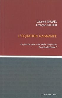 L' Equation Gagnante : La Gauche Peut-Elle Enfin Remporter...