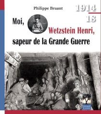 Moi, wetzstein henri, sapeur de la grande guerre