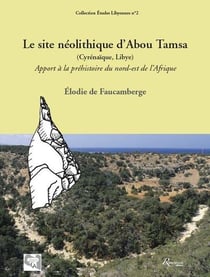 Le site néolithique d'Abou Tamsa (cyrénaïque, Libye) - apport à la préhistoire du Nord Tamsa