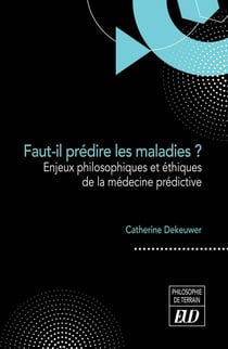 Faut-il prédire les maladies ? enjeux philosophiques et éthiques de la médecine prédictive