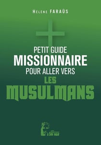 Petit guide missionnaire : pour aller vers les musulmans