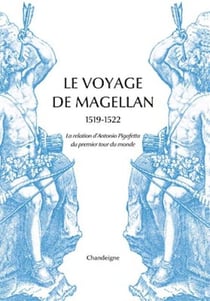 Le voyage de Magellan, 1519-1522 : La relation d'Antonio Pigafetta du premier tour du monde