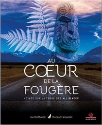 Au coeur de la fougère - voyage sur la terre des All Blacks