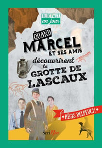 Il était un jour... : quand Marcel et ses amis découvrirent la grotte de Lascaux