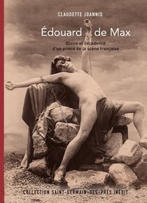 Edouard de Max - gloire et décadence d'un prince de la scène française