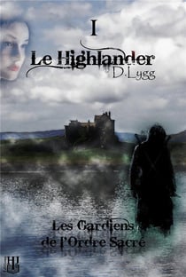 Les gardiens de l'ordre sacre - tome 1 : le highlander
