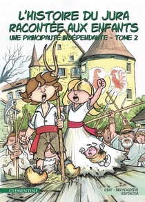 L'histoire du Jura racontée aux enfants Tome 2 - une principauté indépendante