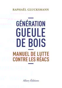 Génération gueule de bois - manuel de lutte contre les réacs