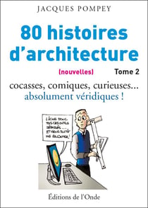 80 histoires d'architecture (nouvelles) t.2 - cocasses, comiques, curieuses...absolument véridiques !