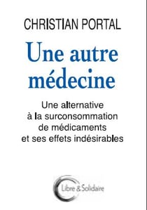 Une autre médecine - une alternative à la surconsommation de médicaments et ses effets indésirables