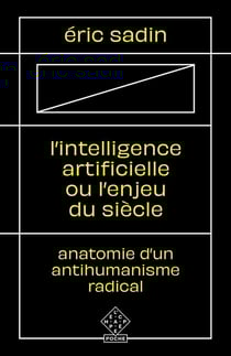 L'intelligence artificielle ou l'enjeu du siècle - anatomie d'un antihumanisme radical
