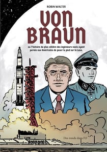 Von Braun - l'histoire du plus célèbre des ingénieurs nazis
