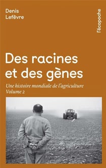 Des racines et des gènes Tome 2 - une histoire mondiale de l'agriculture