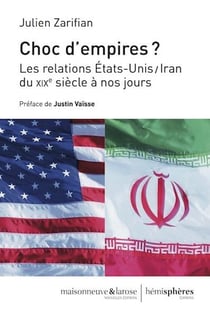Choc d'empires - les relations Etats-Unis/Iran du XIXe siècle à nos jours