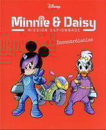 Minnie & Daisy : mission espionnage Tome 3 : incontrôlables