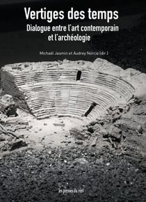 Vertiges des temps : Dialogue entre l'art contemporain et l'archéologie