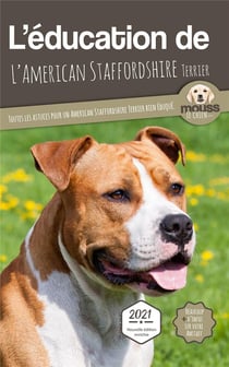 L'éducation de l'American Staffordshire Terrier : toutes les astuces pour un American Staffordshire Terrier bien éduqué