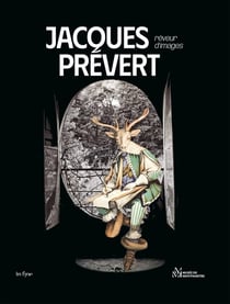 Jacques Prévert : Rêveur d'images