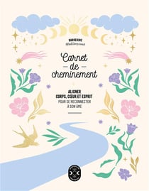 Carnet de cheminement : Aligner corps, coeur et esprit pour se reconnecter à son âme