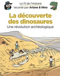Le fil de l'Histoire raconté par Ariane & Nino Tome 9 : la découverte des dinosaures, une révolution archéologique