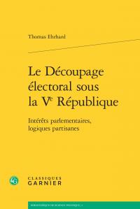 Le découpage électoral sous la ve république - intérêts parlementaires, logiques partisanes