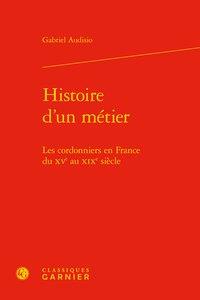 Histoire d'un métier - les cordonniers en France du XVe au XIXe siècle