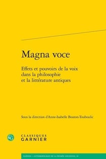 Magna voce - effets et pouvoirs de la voix dans la philosophie et la littérature antiques