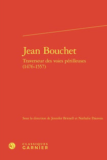 Jean Bouchet : Traverseur des voies périlleuses (1476-1557)
