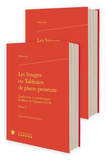 Les Images ou Tableaux de platte-peinture Tomes 1 et 2 : Traduction et commentaire de Blaise de Vigenère (1578)