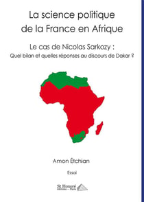 La science politique de la france en afrique  - le cas de nicolas sarkozy  quel bilan et quelles r