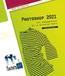 Photoshop 2021 : les fondamentaux de la retouche photo