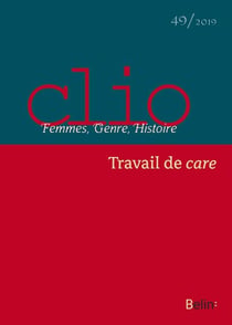 Clio. Femmes, Genre, Histoire, n°49. "Travail de care" : Travail de care