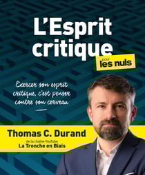 L'esprit critique pour les nuls : exercer son esprit critique, c'est penser contre son cerveau