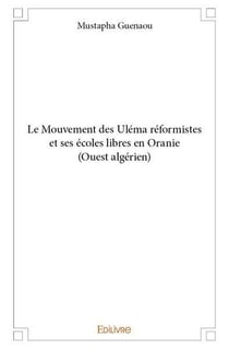 Le mouvement des ulema reformistes et ses ecoles libres en oranie (ouest algerien)